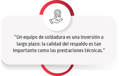 Un equipo de soldadura es una inversión a largo plazo: la calidad del respaldo es tan importante como las prestaciones técnicas.